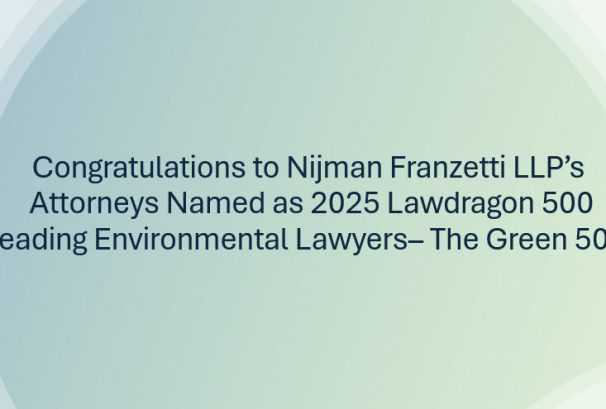 Congratulations to Nijman Franzetti LLP’s Attorneys Named as 2025 Lawdragon 500 Leading Environmental Lawyers– The Green 500